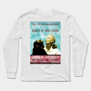 Jane Goodall Quote 4 Long Sleeve T-Shirt